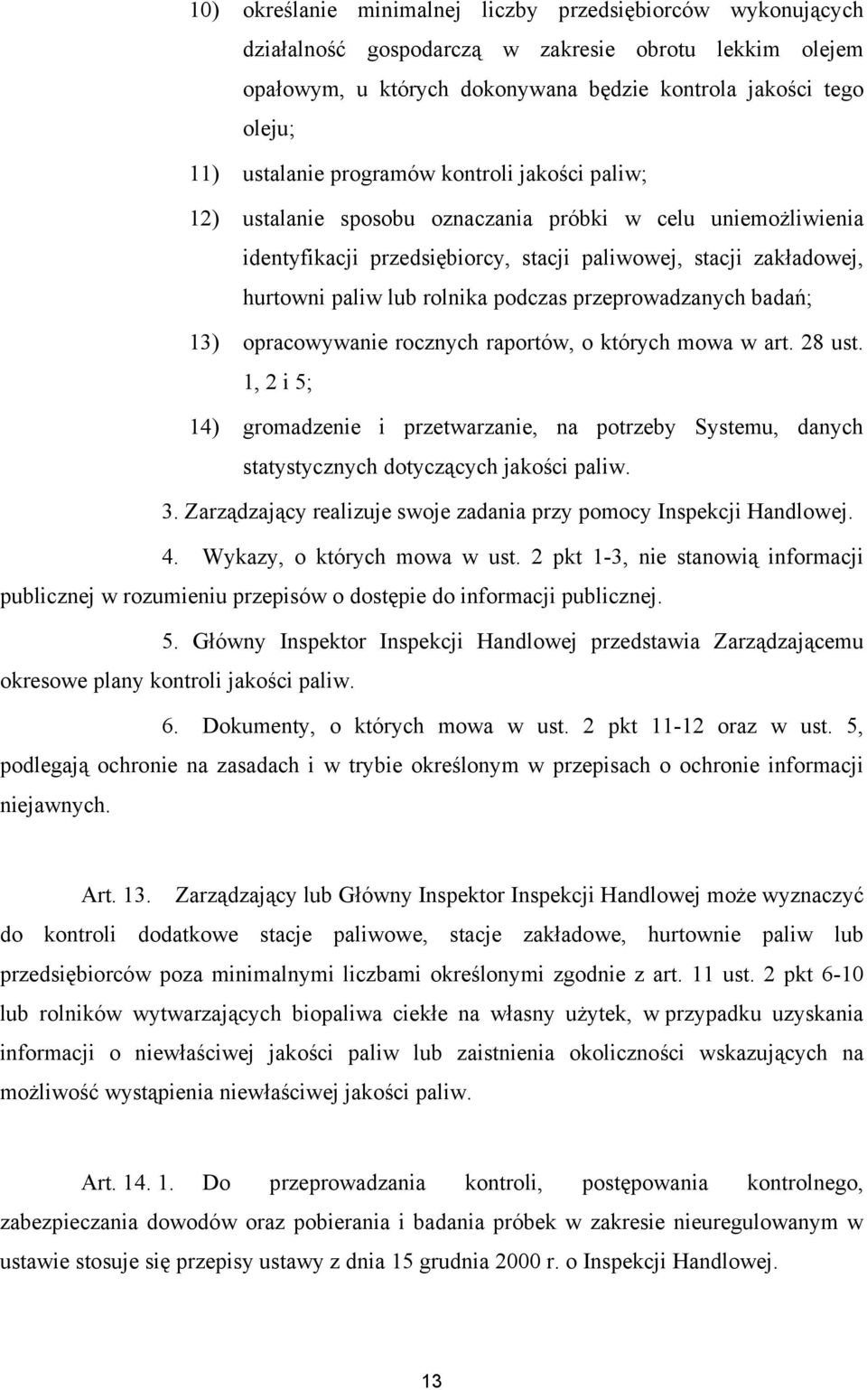 przeprowadzanych badań; 13) opracowywanie rocznych raportów, o których mowa w art. 28 ust.