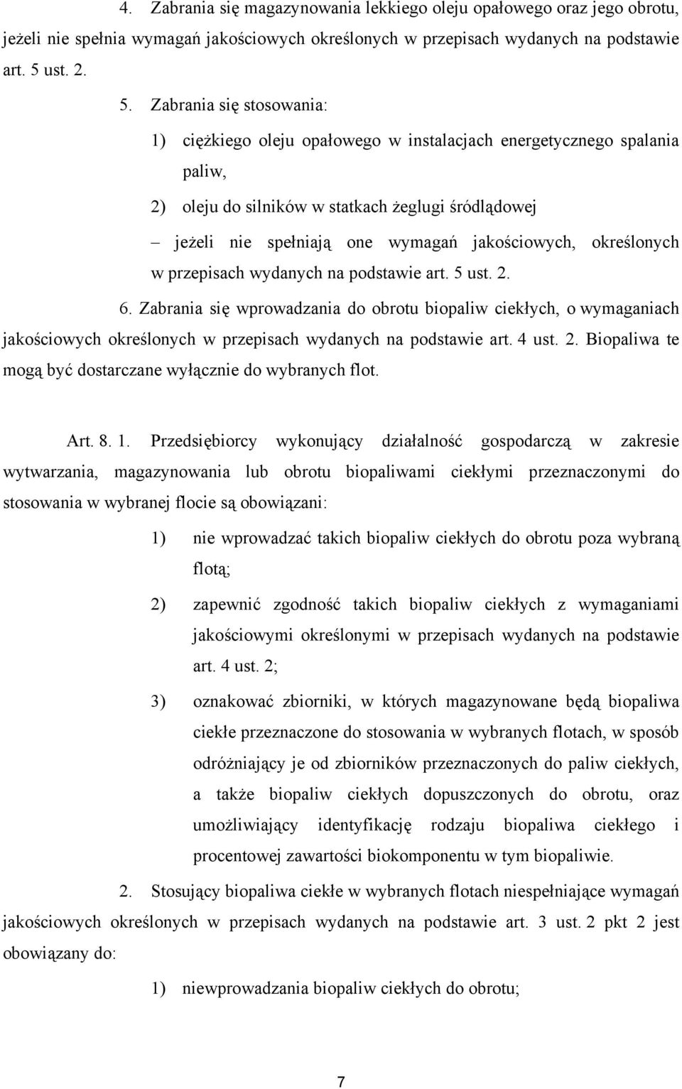 Zabrania się stosowania: 1) ciężkiego oleju opałowego w instalacjach energetycznego spalania paliw, 2) oleju do silników w statkach żeglugi śródlądowej jeżeli nie spełniają one wymagań jakościowych,