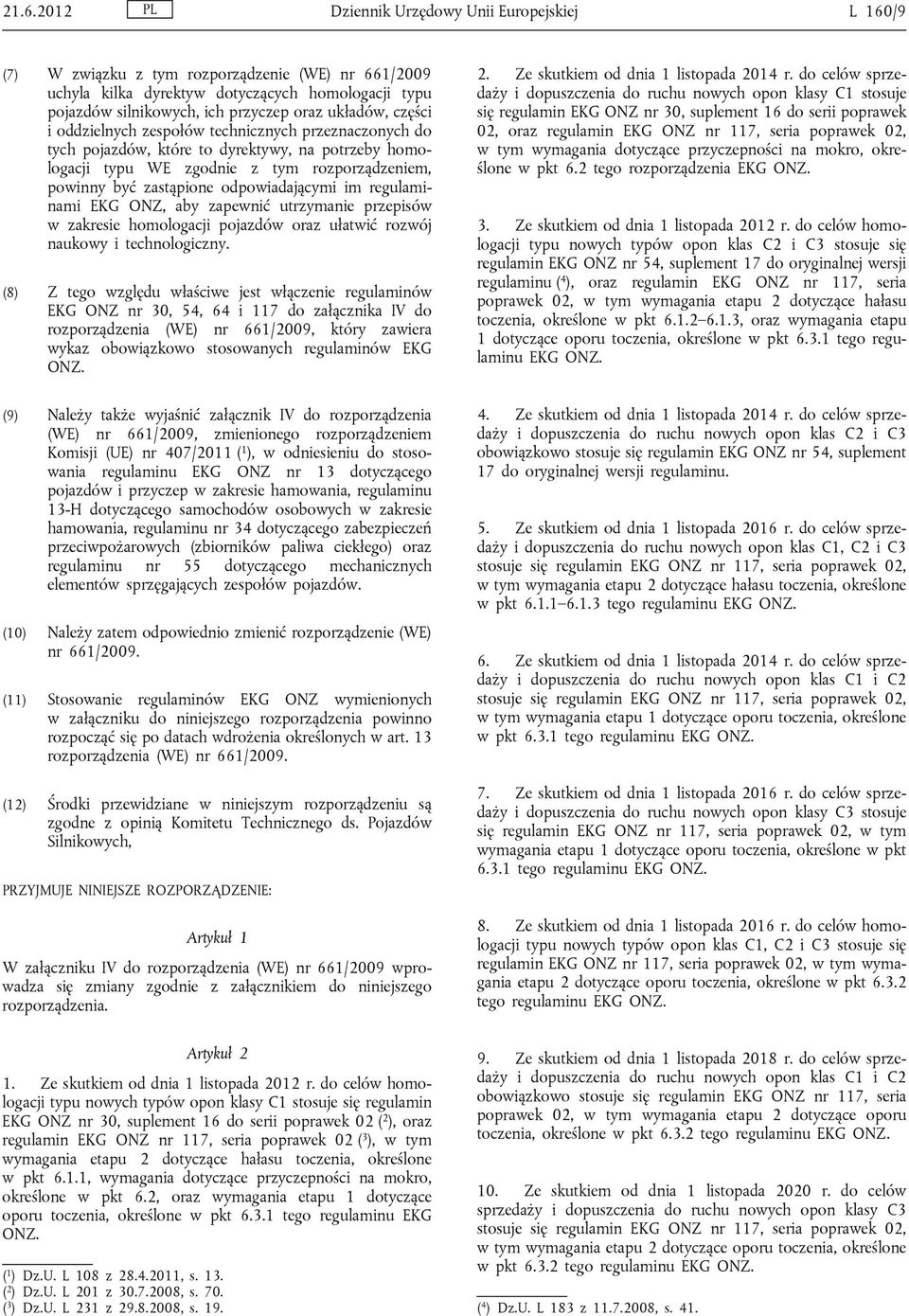 odpowiadającymi im regulaminami EKG ONZ, aby zapewnić utrzymanie przepisów w zakresie homologacji pojazdów oraz ułatwić rozwój naukowy i technologiczny.