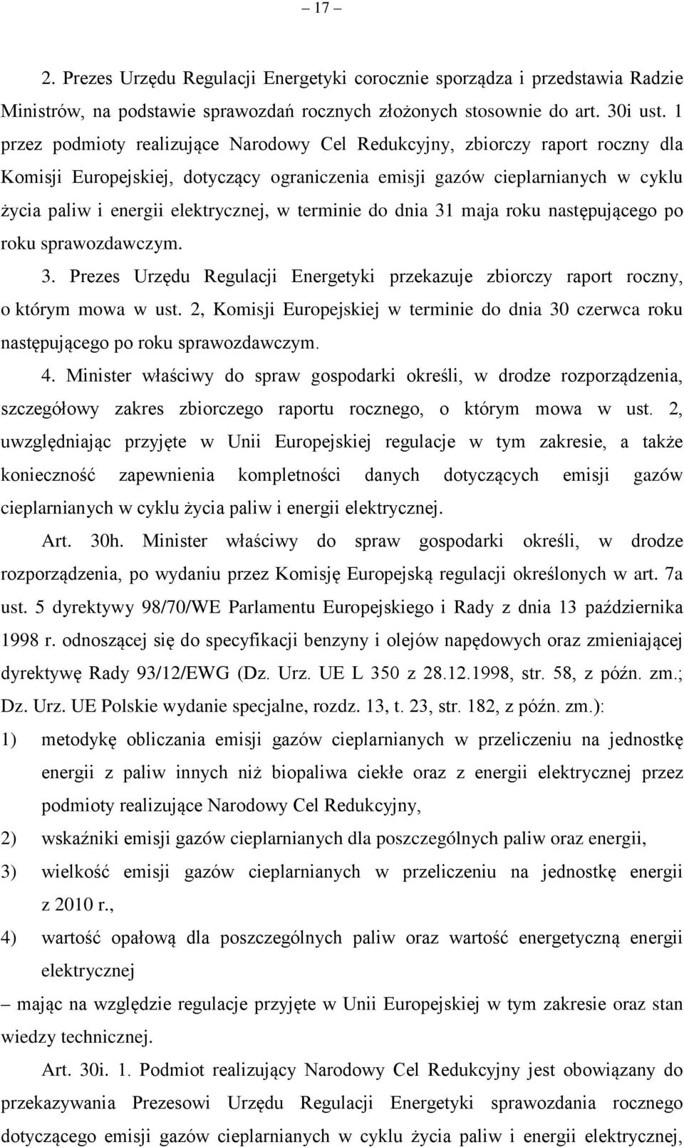 terminie do dnia 31 maja roku następującego po roku sprawozdawczym. 3. Prezes Urzędu Regulacji Energetyki przekazuje zbiorczy raport roczny, o którym mowa w ust.