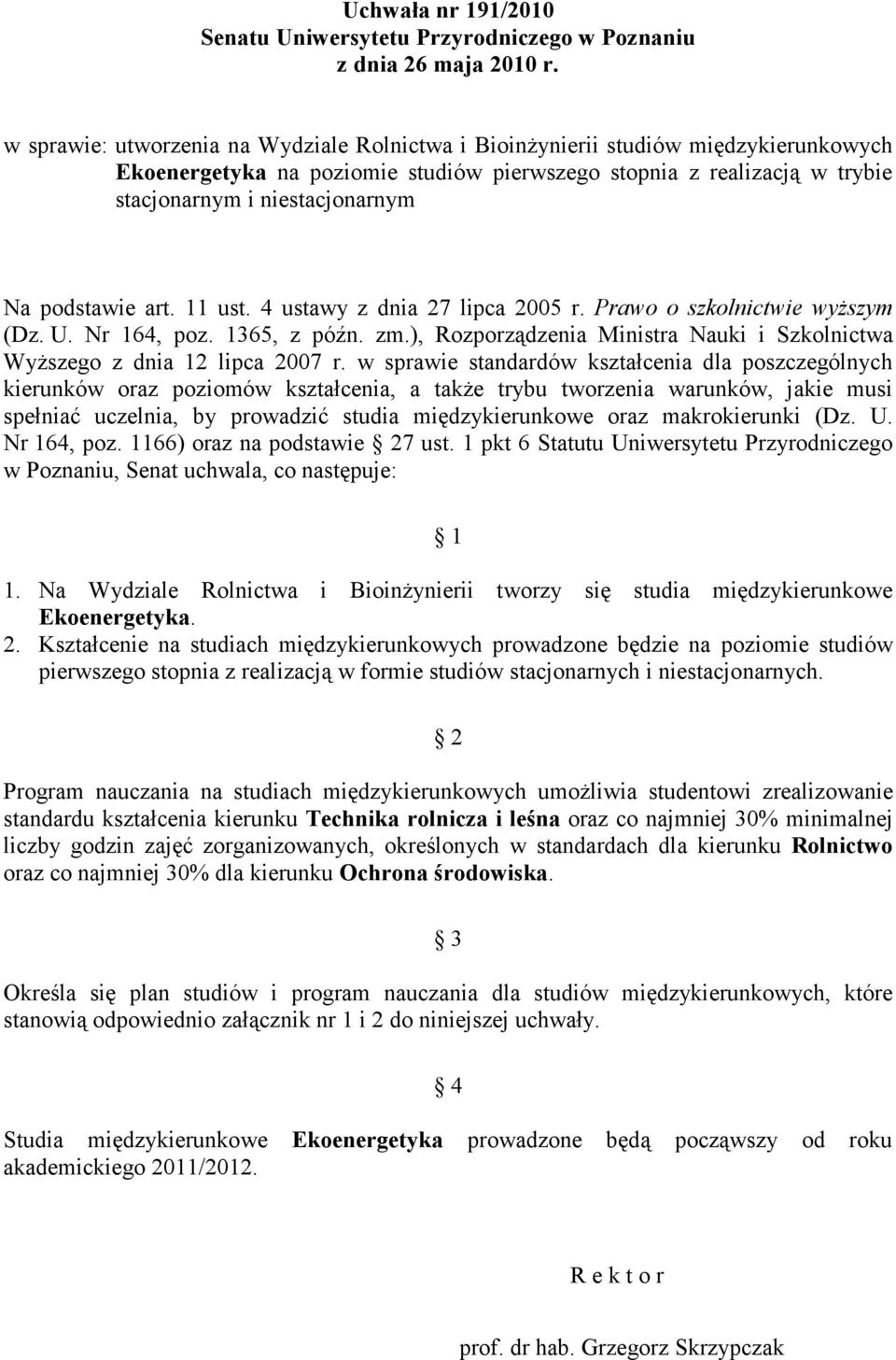 podstawie art. 11 ust. 4 ustawy z dnia 27 lipca 2005 r. Prawo o szkolnictwie wyŝszym (Dz. U. Nr 164, poz. 1365, z późn. zm.