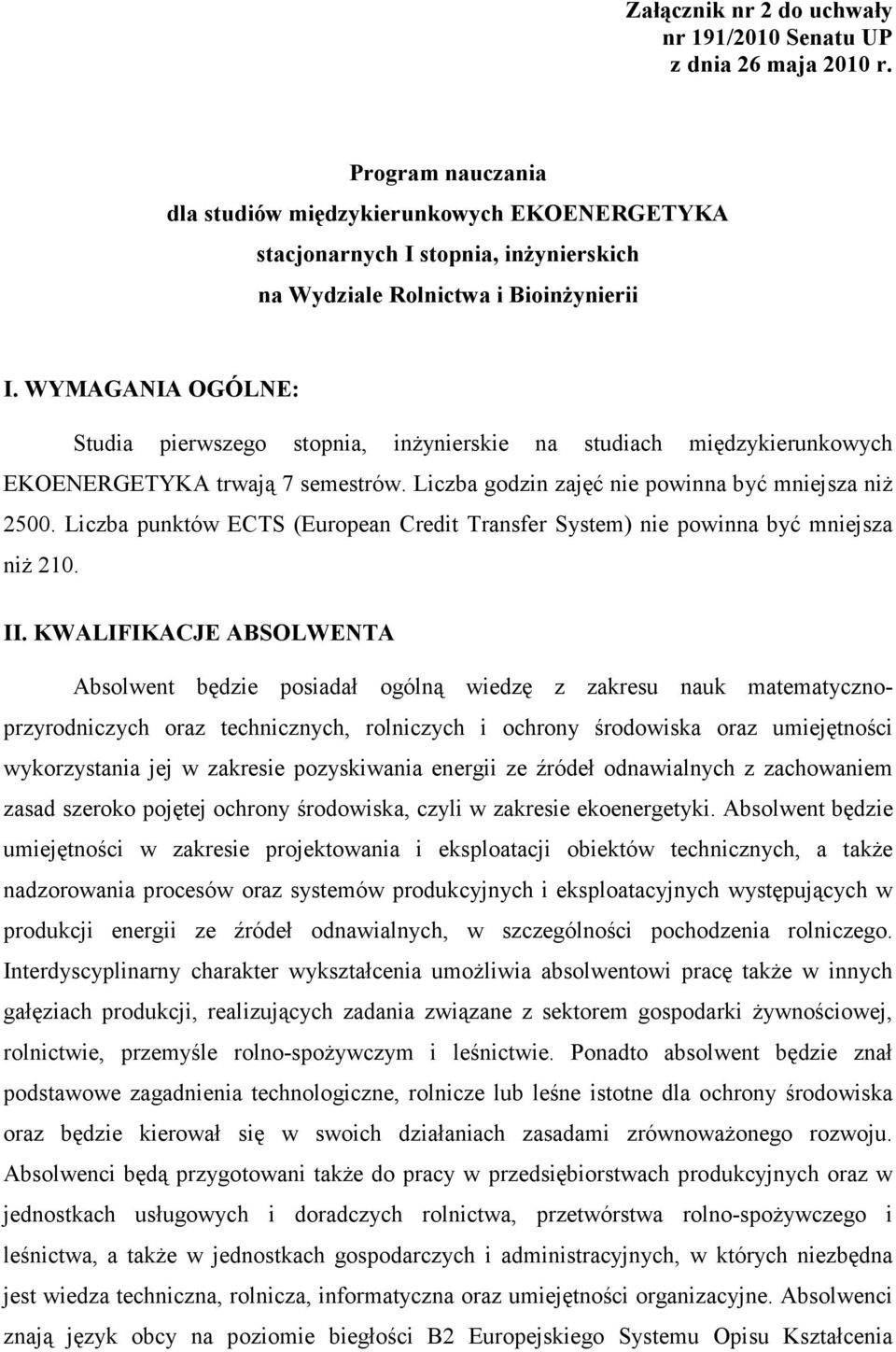 WYMAGANIA OGÓLNE: Studia pierwszego stopnia, inŝynierskie na studiach międzykierunkowych EKOENERGETYKA trwają 7 semestrów. Liczba godzin zajęć nie powinna być mniejsza niŝ 2500.