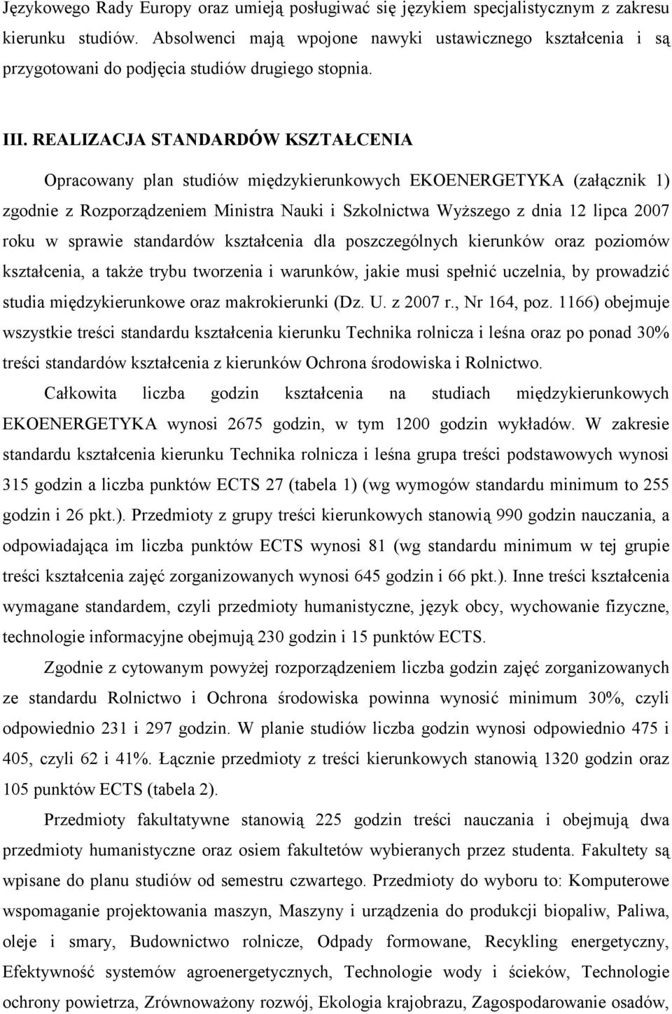 REALIZACJA STANDARDÓW KSZTAŁCENIA Opracowany plan studiów międzykierunkowych EKOENERGETYKA (załącznik 1) zgodnie z Rozporządzeniem Ministra Nauki i Szkolnictwa WyŜszego z dnia 12 lipca 2007 roku w