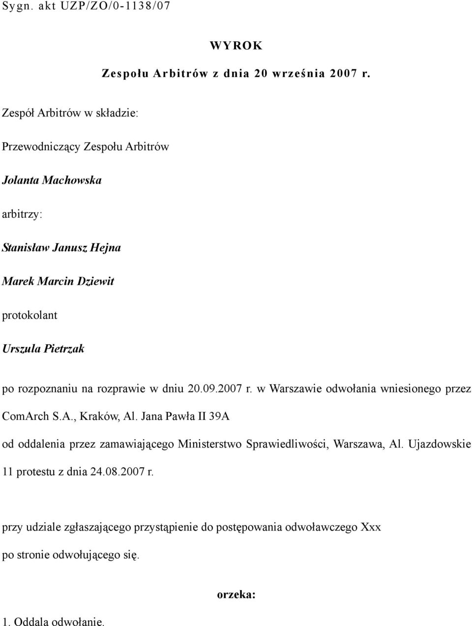 Pietrzak po rozpoznaniu na rozprawie w dniu 20.09.2007 r. w Warszawie odwołania wniesionego przez ComArch S.A., Kraków, Al.