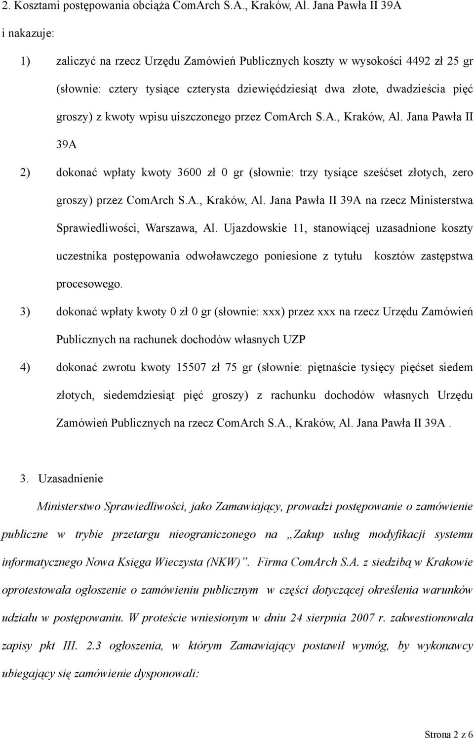 z kwoty wpisu uiszczonego przez ComArch S.A., Kraków, Al. Jana Pawła II 39A 2) dokonać wpłaty kwoty 3600 zł 0 gr (słownie: trzy tysiące sześćset złotych, zero groszy) przez ComArch S.A., Kraków, Al. Jana Pawła II 39A na rzecz Ministerstwa Sprawiedliwości, Warszawa, Al.