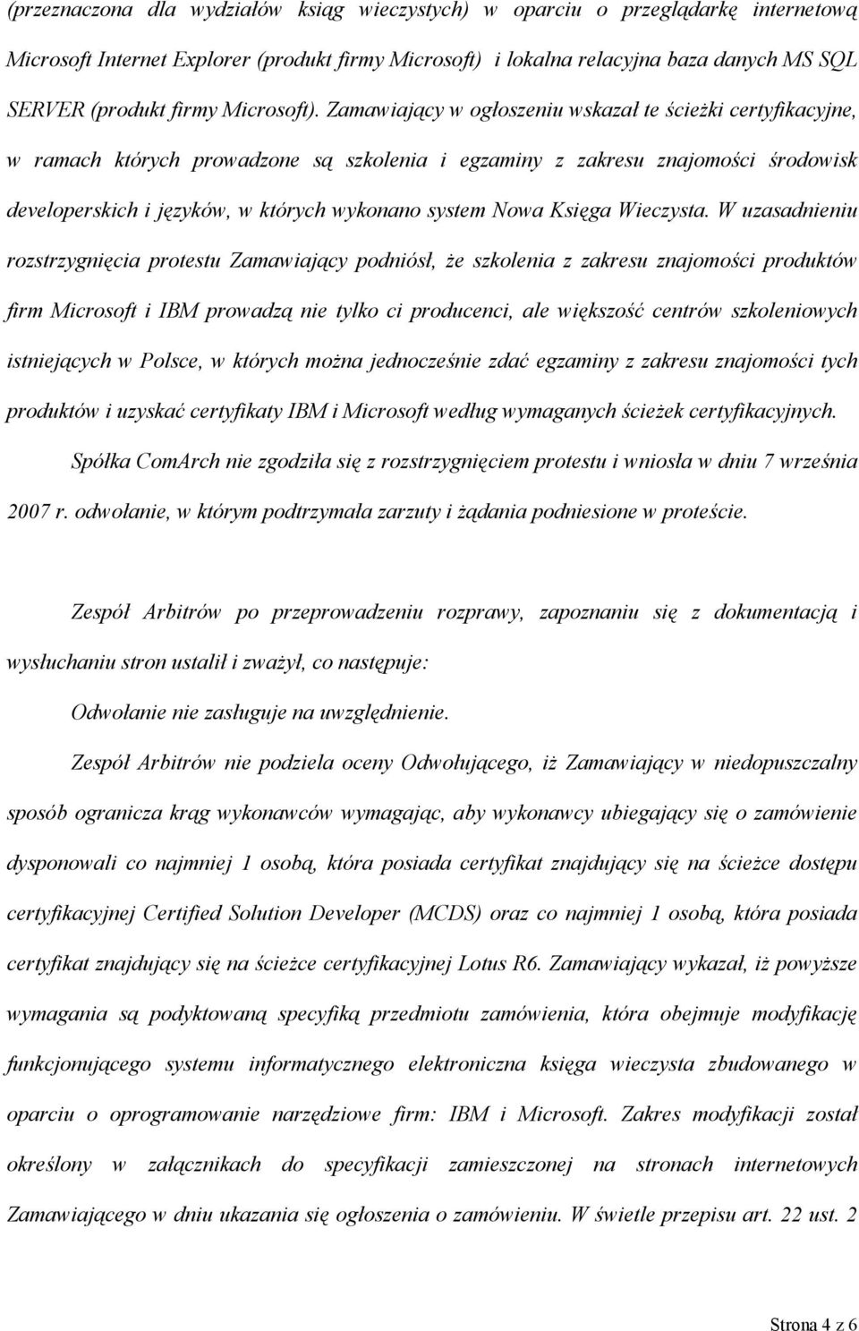 Zamawiający w ogłoszeniu wskazał te ścieżki certyfikacyjne, w ramach których prowadzone są szkolenia i egzaminy z zakresu znajomości środowisk developerskich i języków, w których wykonano system Nowa