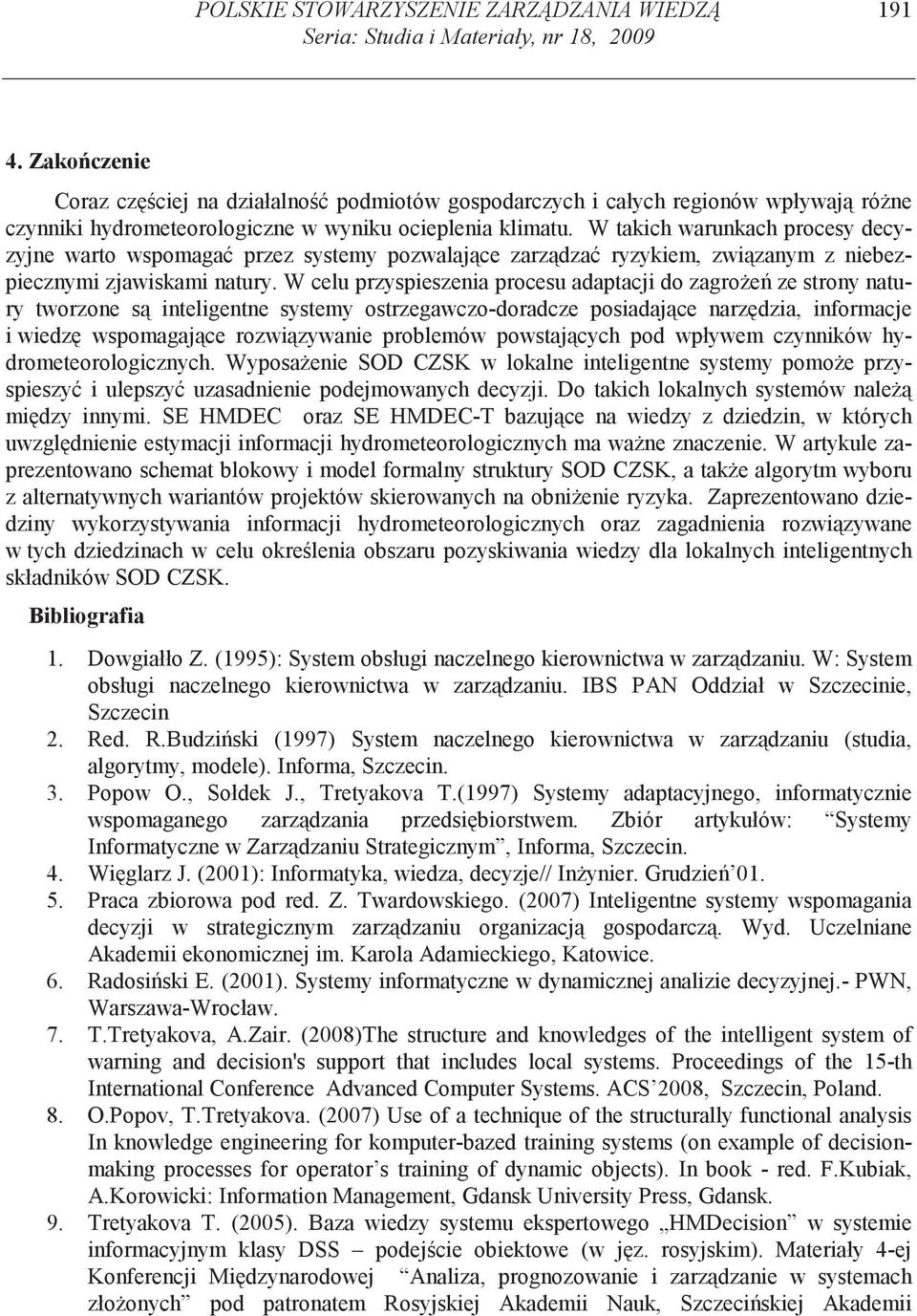 W takich warunkach procesy decyzyjne warto wspomaga przez systemy pozwalaj ce zarz dza ryzykiem, zwi zanym z niebezpiecznymi zjawiskami natury.