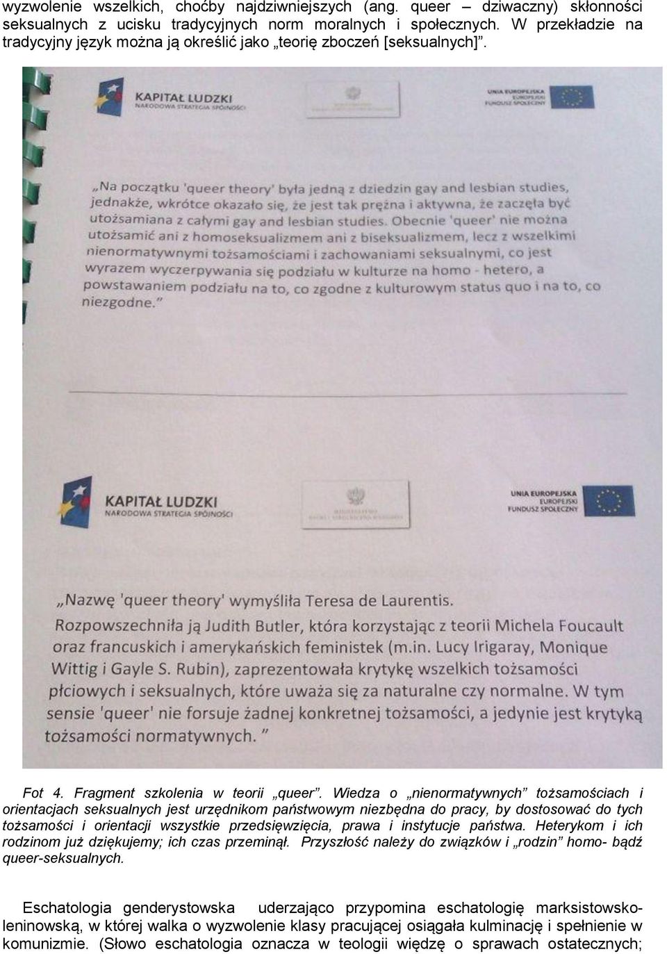 Wiedza o nienormatywnych tożsamościach i orientacjach seksualnych jest urzędnikom państwowym niezbędna do pracy, by dostosować do tych tożsamości i orientacji wszystkie przedsięwzięcia, prawa i