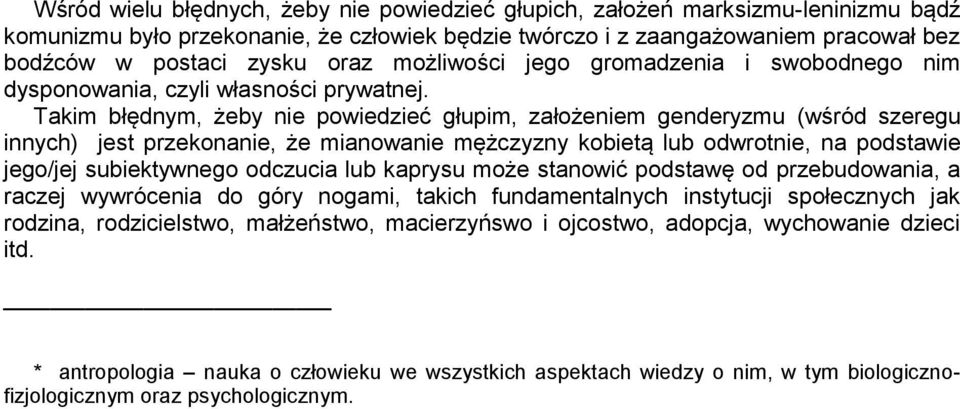 Takim błędnym, żeby nie powiedzieć głupim, założeniem genderyzmu (wśród szeregu innych) jest przekonanie, że mianowanie mężczyzny kobietą lub odwrotnie, na podstawie jego/jej subiektywnego odczucia