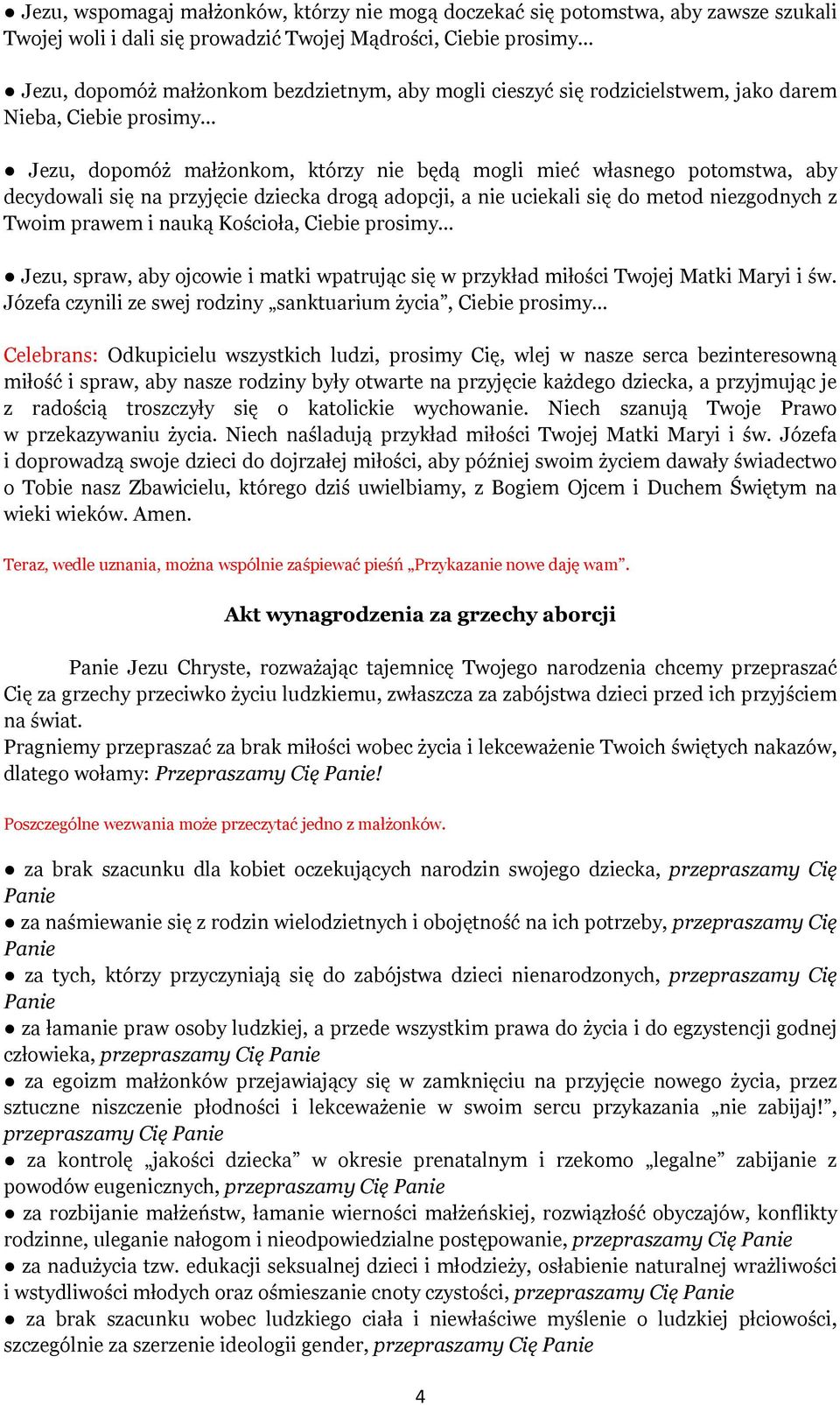 uciekali się do metod niezgodnych z Twoim prawem i nauką Kościoła, Ciebie prosimy Jezu, spraw, aby ojcowie i matki wpatrując się w przykład miłości Twojej Matki Maryi i św.