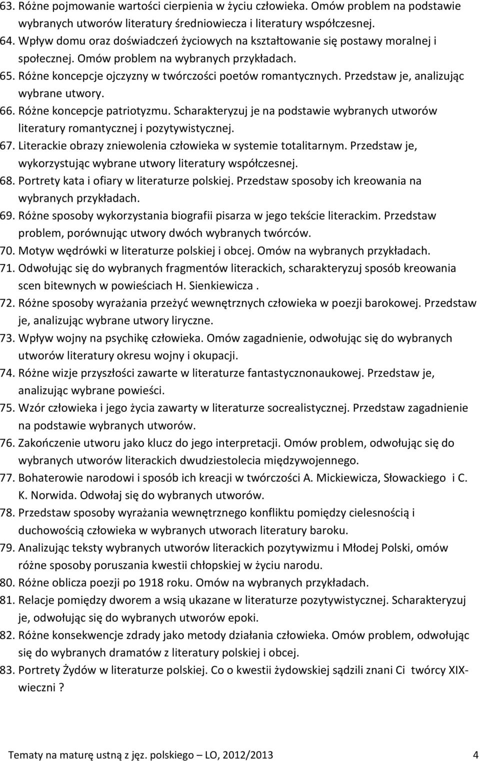 Przedstaw je, analizując wybrane utwory. 66. Różne koncepcje patriotyzmu. Scharakteryzuj je na podstawie wybranych utworów literatury romantycznej i pozytywistycznej. 67.