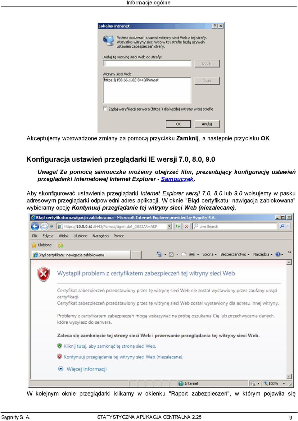 Aby skonfigurować ustawienia przeglądarki Internet Explorer wersj i 7.0, 8.0 lub 9.0 wpisujemy w pasku adresowym przeglądarki odpowiedni adres aplikacji.