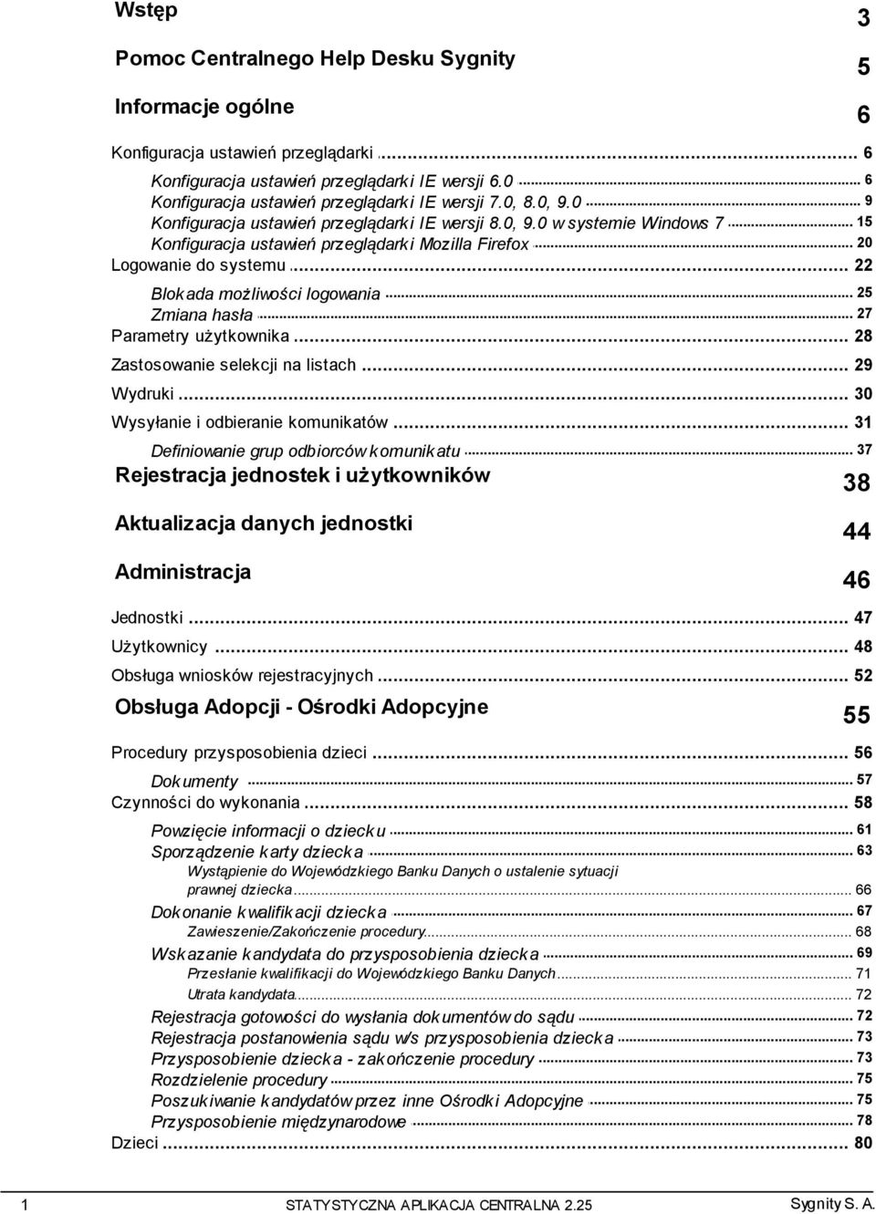 .. ustawień przeglądarki Mozilla Firefox Logowanie... do systemu 22... 25 Blokada możliwości logowania... 27 Zmiana hasła Parametry... użytkownika 28 Zastosowanie... selekcji na listach 29 Wydruki.