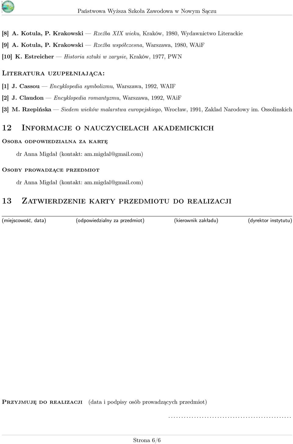 Claudon Encyklopedia romantyzmu, Warszawa, 1992, WAiF [3] M. Rzepińska Siedem wieków malarstwa europejskiego, Wrocław, 1991, Zaklad Narodowy im.