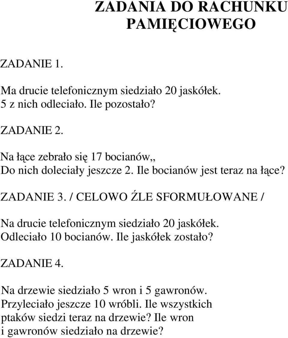 / CELOWO ŹLE SFORMUŁOWANE / Na drucie telefonicznym siedziało 20 jaskółek. Odleciało 10 bocianów. Ile jaskółek zostało? ZADANIE 4.