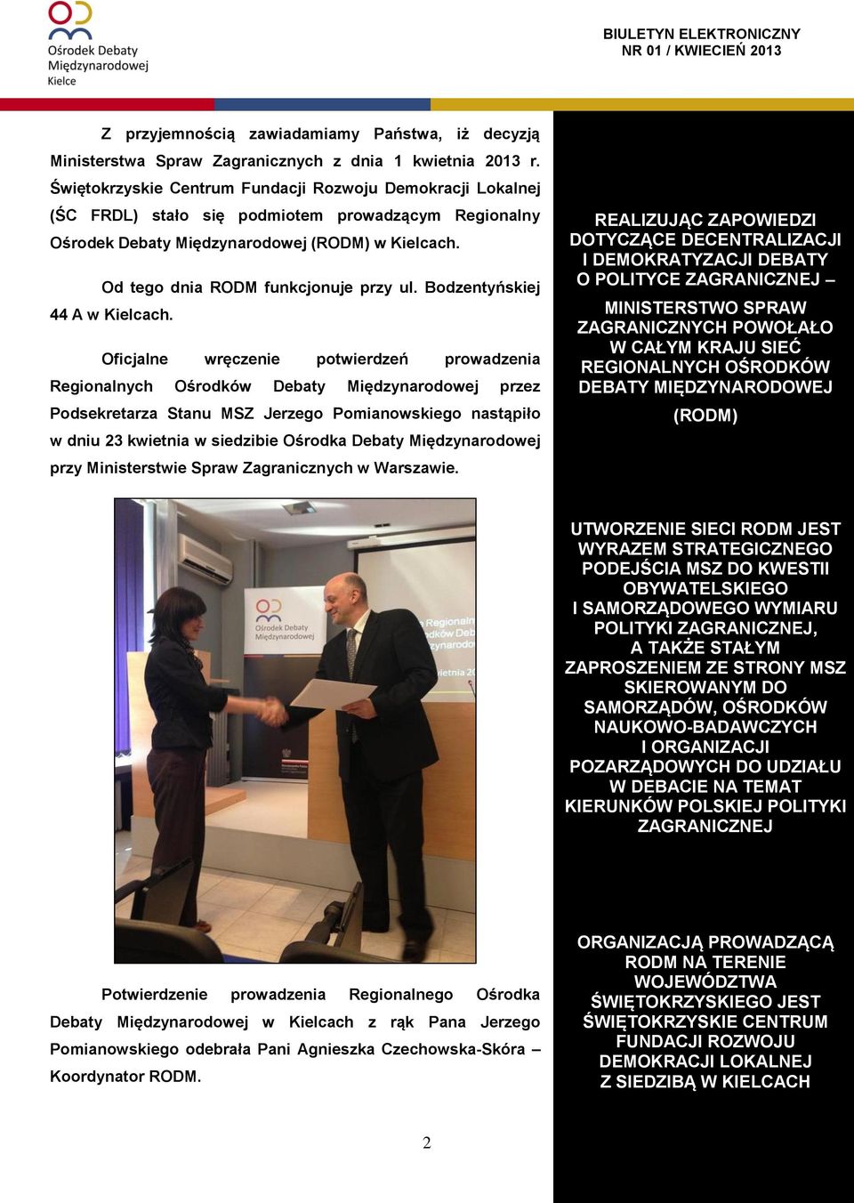 Od tego dnia RODM funkcjonuje przy ul. Bodzentyńskiej 44 A w Kielcach.