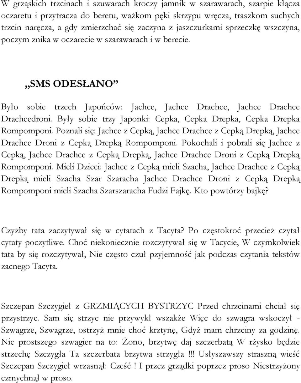 Były sobie trzy Japonki: Cepka, Cepka Drepka, Cepka Drepka Rompomponi. Poznali się: Jachce z Cepką, Jachce Drachce z Cepką Drepką, Jachce Drachce Droni z Cepką Drepką Rompomponi.