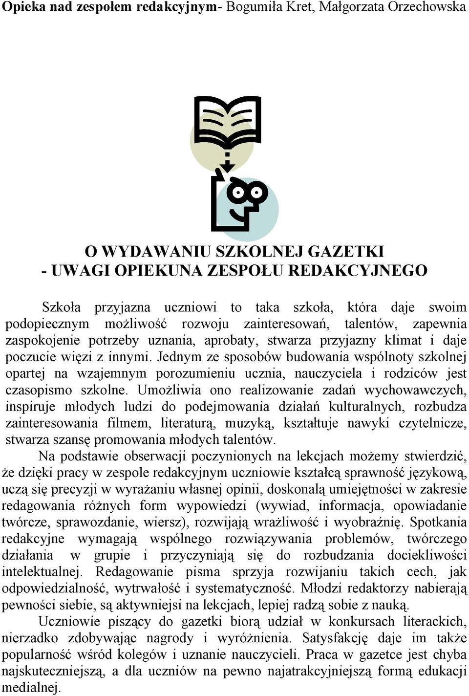 Jednym ze sposobów budowania wspólnoty szkolnej opartej na wzajemnym porozumieniu ucznia, nauczyciela i rodziców jest czasopismo szkolne.