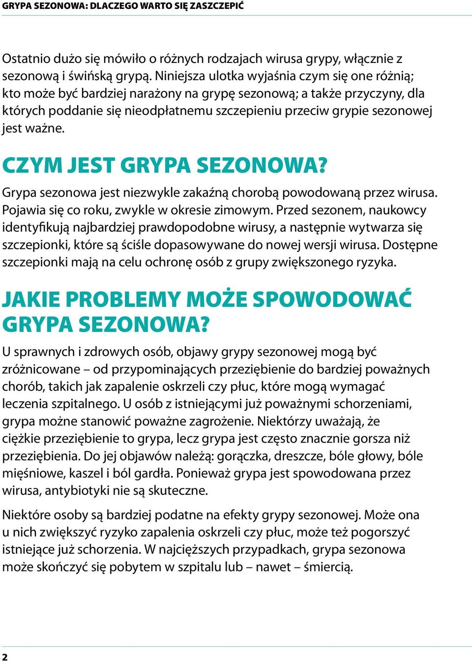 ważne. CZYM JEST GRYPA SEZONOWA? Grypa sezonowa jest niezwykle zakaźną chorobą powodowaną przez wirusa. Pojawia się co roku, zwykle w okresie zimowym.