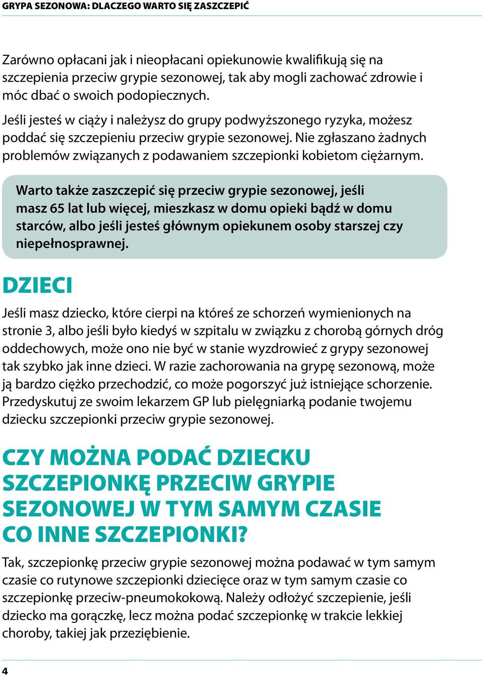 Nie zgłaszano żadnych problemów związanych z podawaniem szczepionki kobietom ciężarnym.