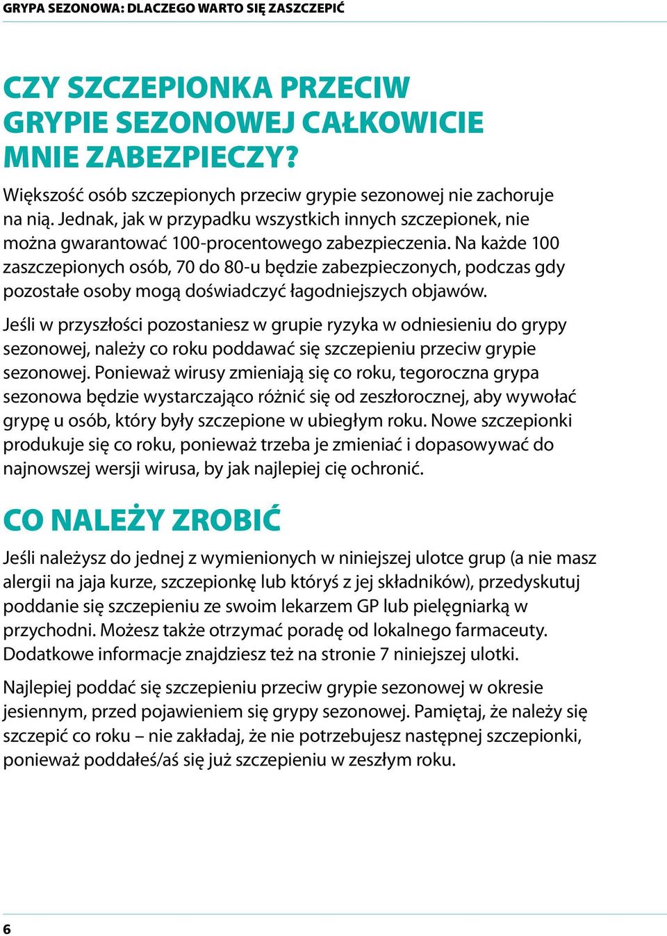 Na każde 100 zaszczepionych osób, 70 do 80-u będzie zabezpieczonych, podczas gdy pozostałe osoby mogą doświadczyć łagodniejszych objawów.