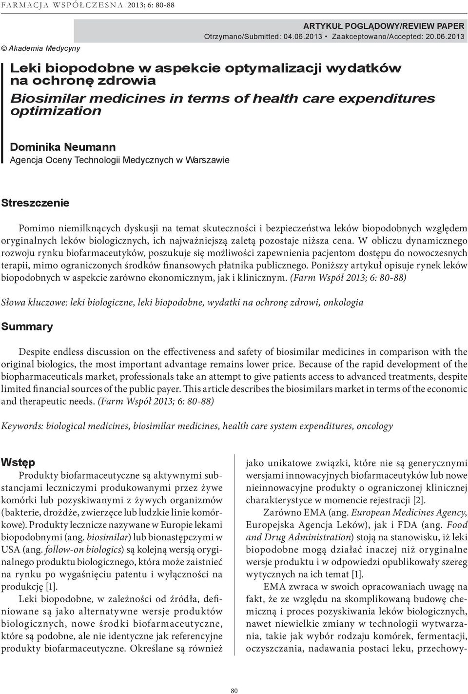 2013 Leki biopodobne w aspekcie optymalizacji wydatków na ochronę zdrowia Biosimilar medicines in terms of health care expenditures optimization Dominika Neumann Agencja Oceny Technologii Medycznych