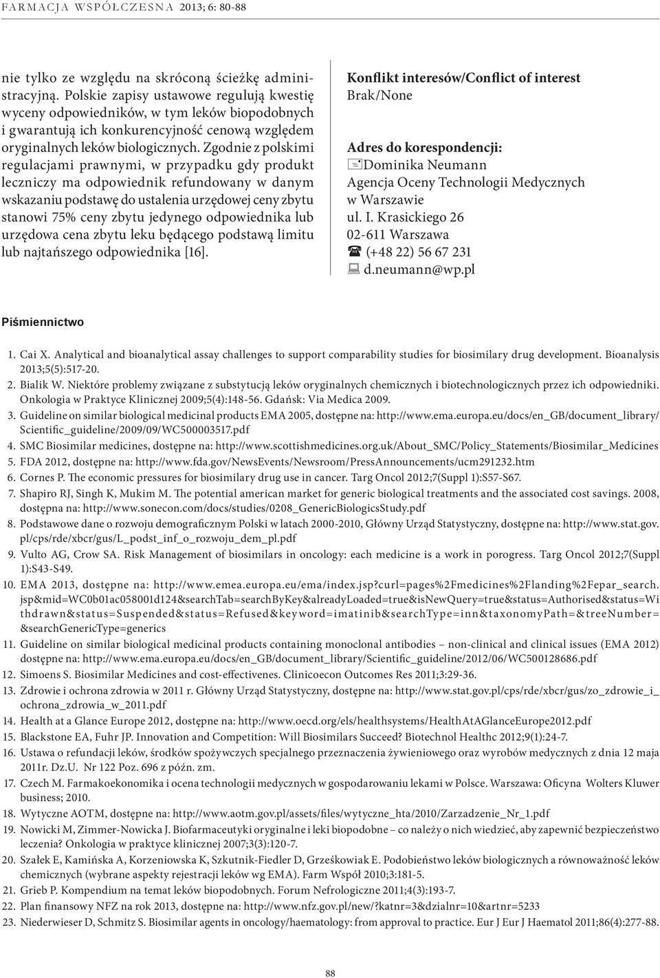 Zgodnie z polskimi regulacjami prawnymi, w przypadku gdy produkt leczniczy ma odpowiednik refundowany w danym wskazaniu podstawę do ustalenia urzędowej ceny zbytu stanowi 75% ceny zbytu jedynego