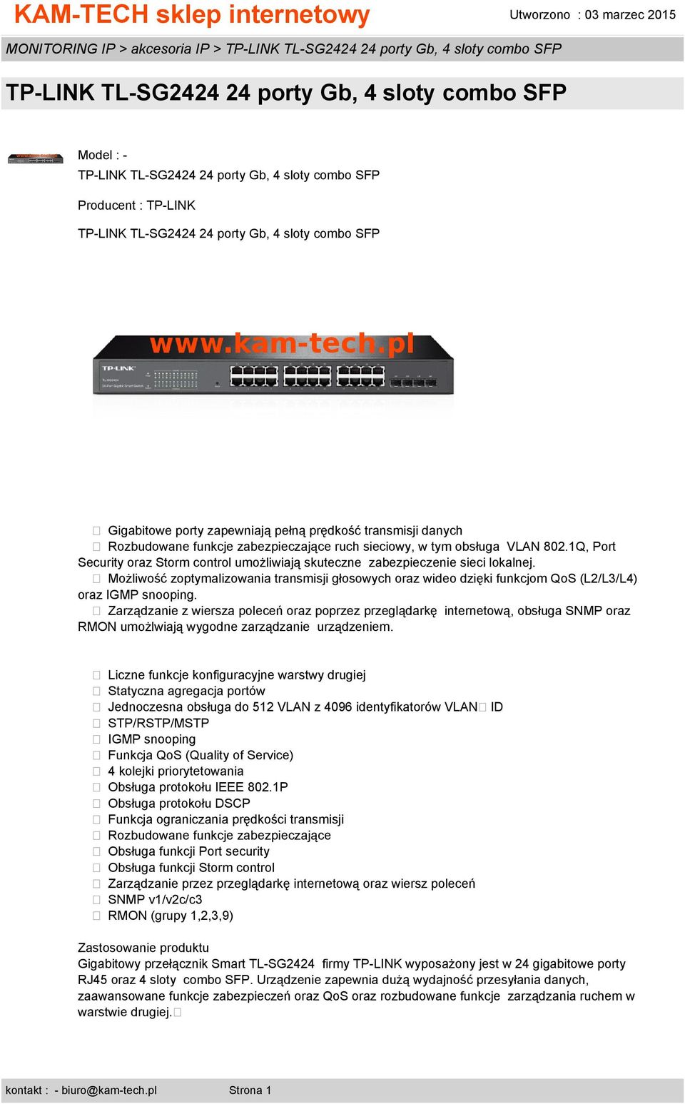 Zarządzanie z wiersza poleceń oraz poprzez przeglądarkę internetową, obsługa SNMP oraz RMON umożlwiają wygodne zarządzanie urządzeniem.