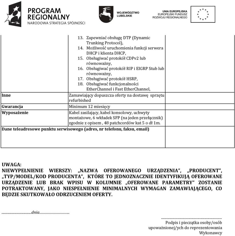 Obsługiwać funkcjonalności EtherChannel i Fast EtherChannel, Inne Zamawiający dopuszcza oferty na dostawę sprzętu refurbished Gwarancja Minimum 12 miesięcy Wyposażenie Kabel zasilający, kabel