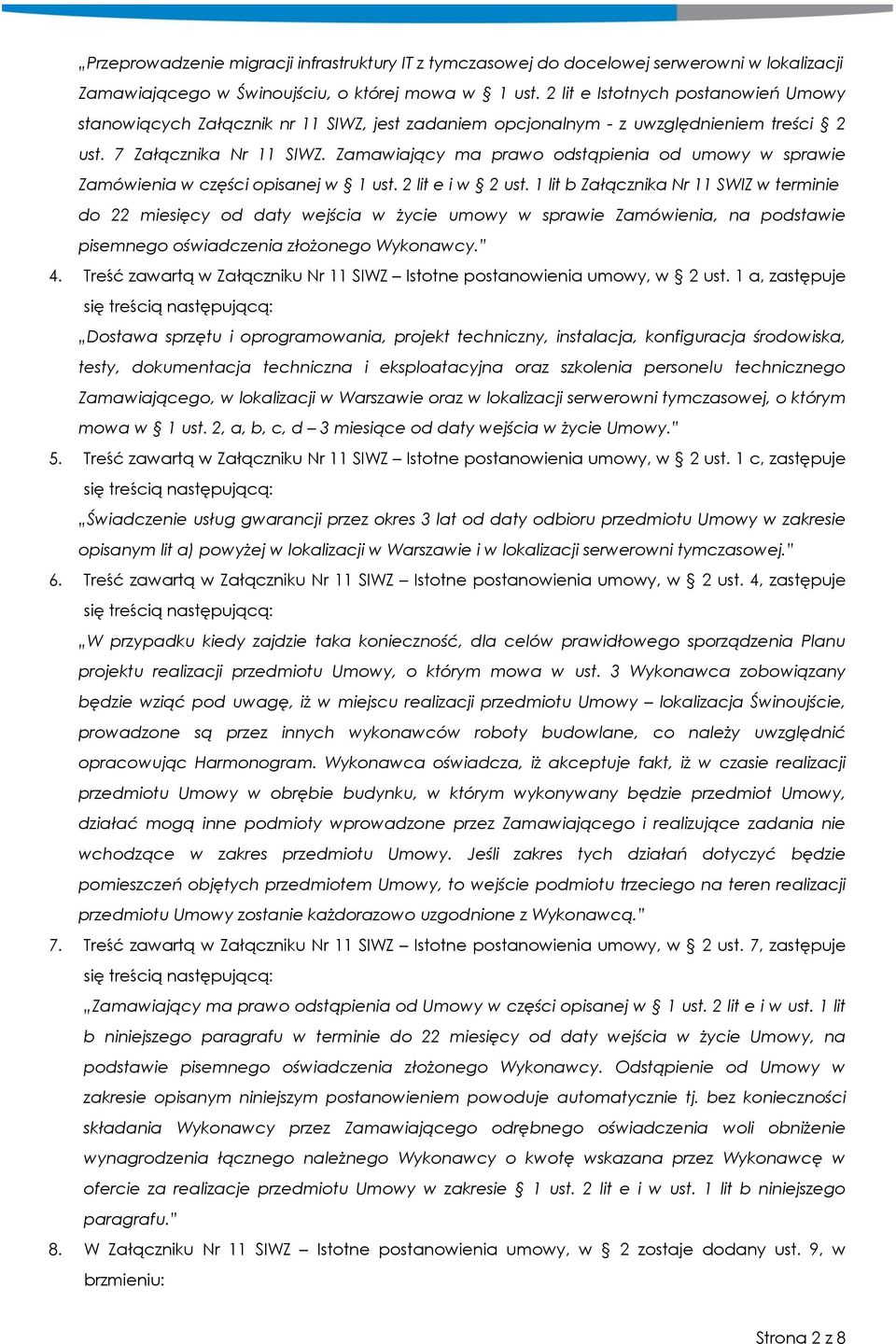 Zamawiający ma prawo odstąpienia od umowy w sprawie Zamówienia w części opisanej w 1 ust. 2 lit e i w 2 ust.