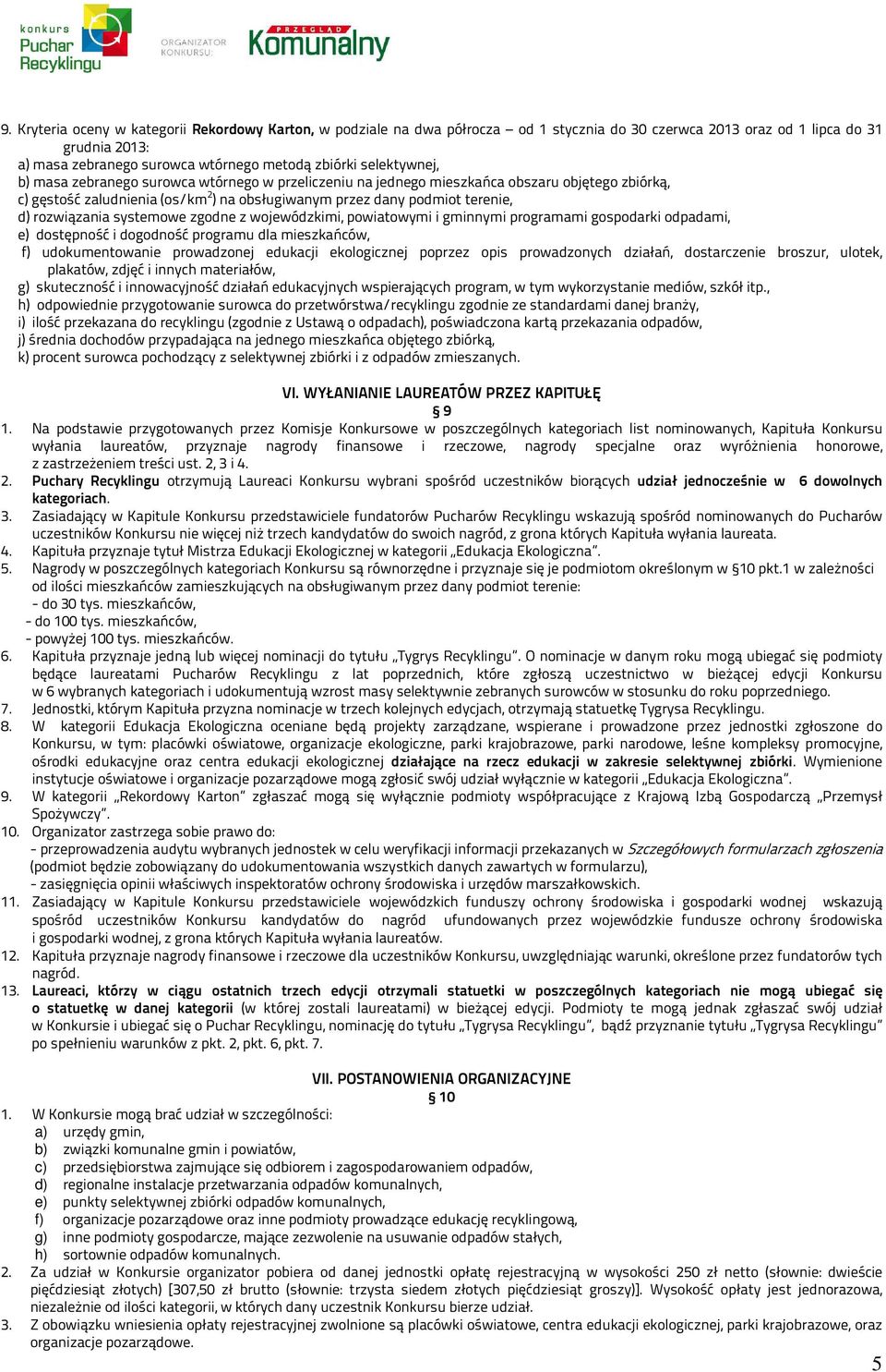 edukacji ekologicznej poprzez opis prowadzonych działań, dostarczenie broszur, ulotek, g) skuteczność i innowacyjność działań edukacyjnych wspierających program, w tym wykorzystanie mediów, szkół itp.