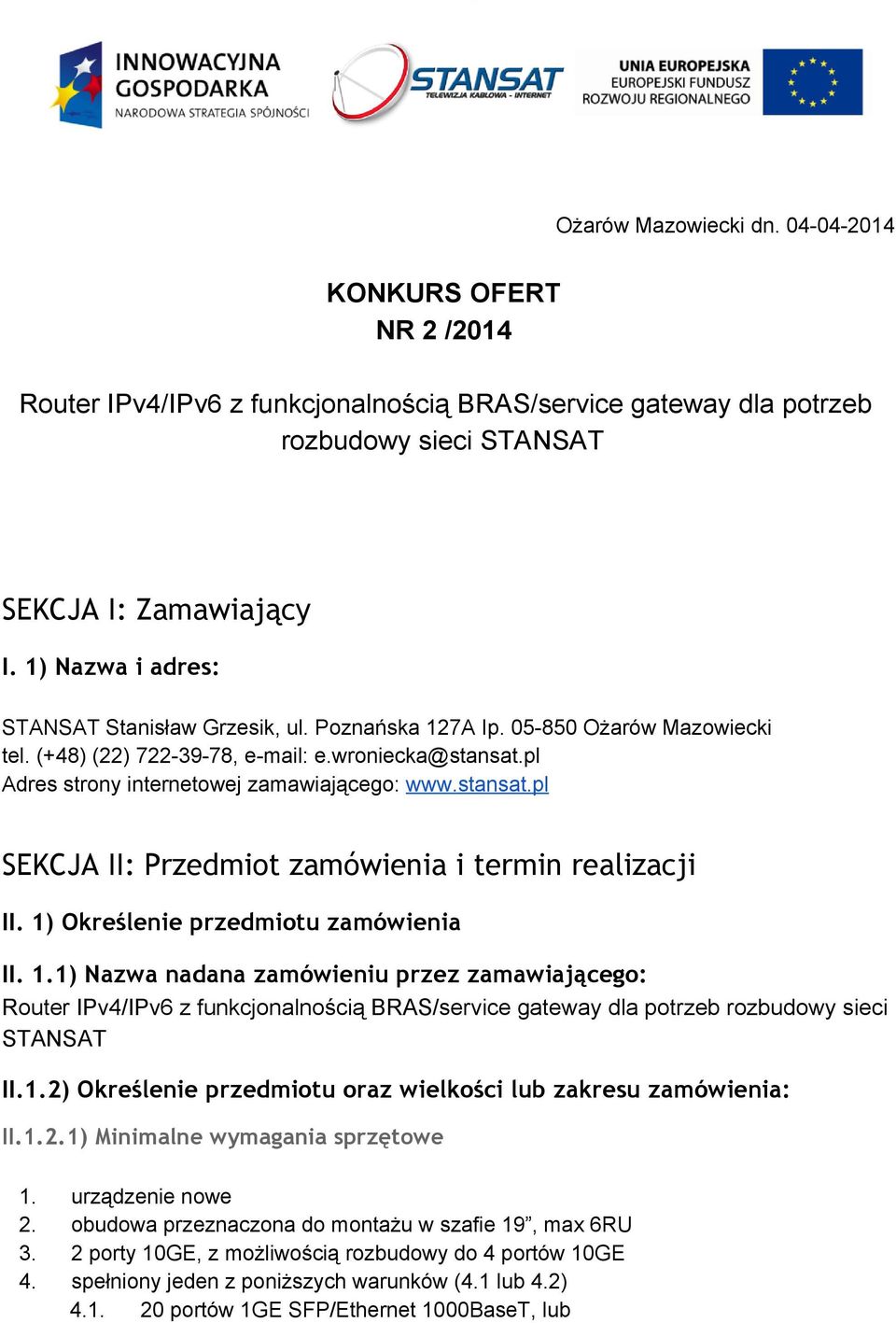 stansat.pl SEKCJA II: Przedmiot zamówienia i termin realizacji II. 1)