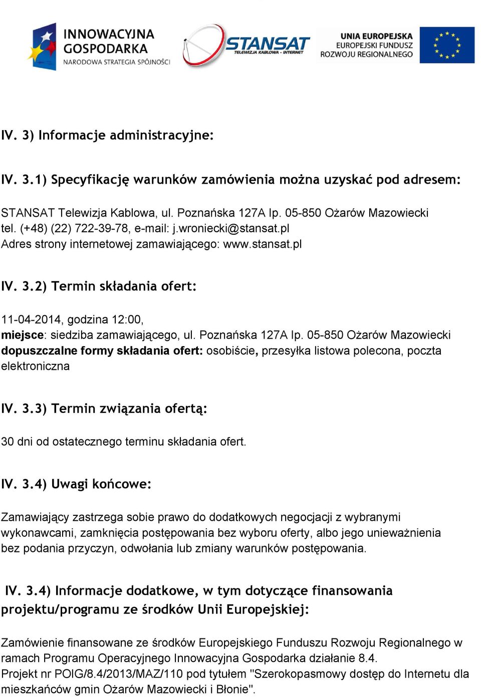 Poznańska 127A Ip. 05 850 Ożarów Mazowiecki dopuszczalne formy składania ofert: osobiście, przesyłka listowa polecona, poczta elektroniczna IV. 3.