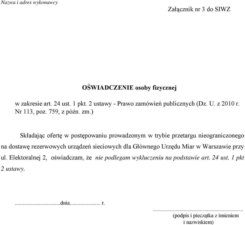 ) Składając ofertę w postępowaniu prowadzonym w trybie przetargu nieograniczonego na dostawę rezerwowych urządzeń sieciowych dla