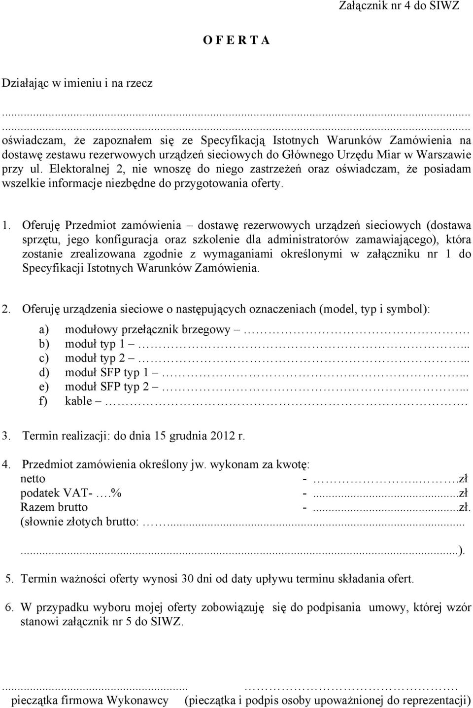 Elektoralnej 2, nie wnoszę do niego zastrzeżeń oraz oświadczam, że posiadam wszelkie informacje niezbędne do przygotowania oferty. 1.