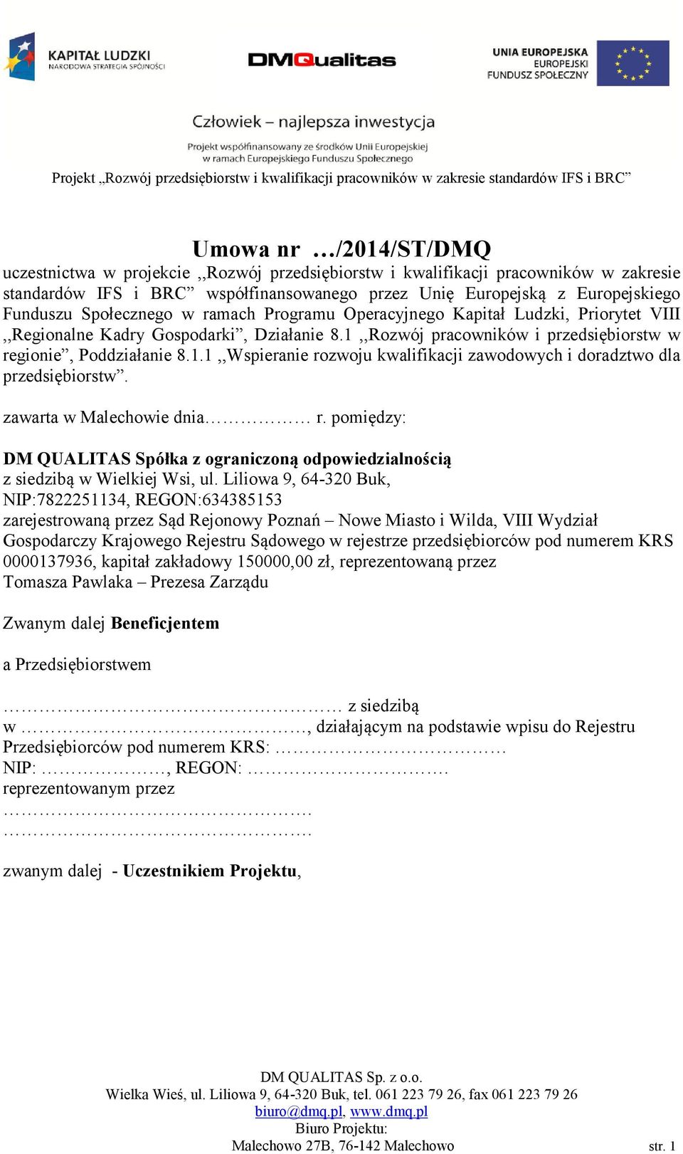 zawarta w Malechowie dnia r. pomiędzy: DM QUALITAS Spółka z ograniczoną odpowiedzialnością z siedzibą w Wielkiej Wsi, ul.