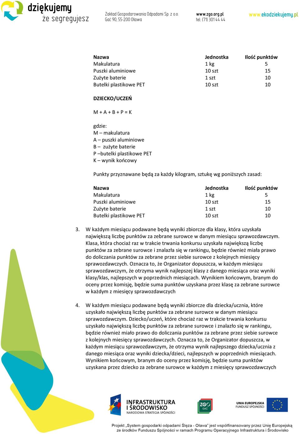 aluminiowe 10 szt 15 Zużyte baterie 1 szt 10 Butelki plastikowe PET 10 szt 10 3.