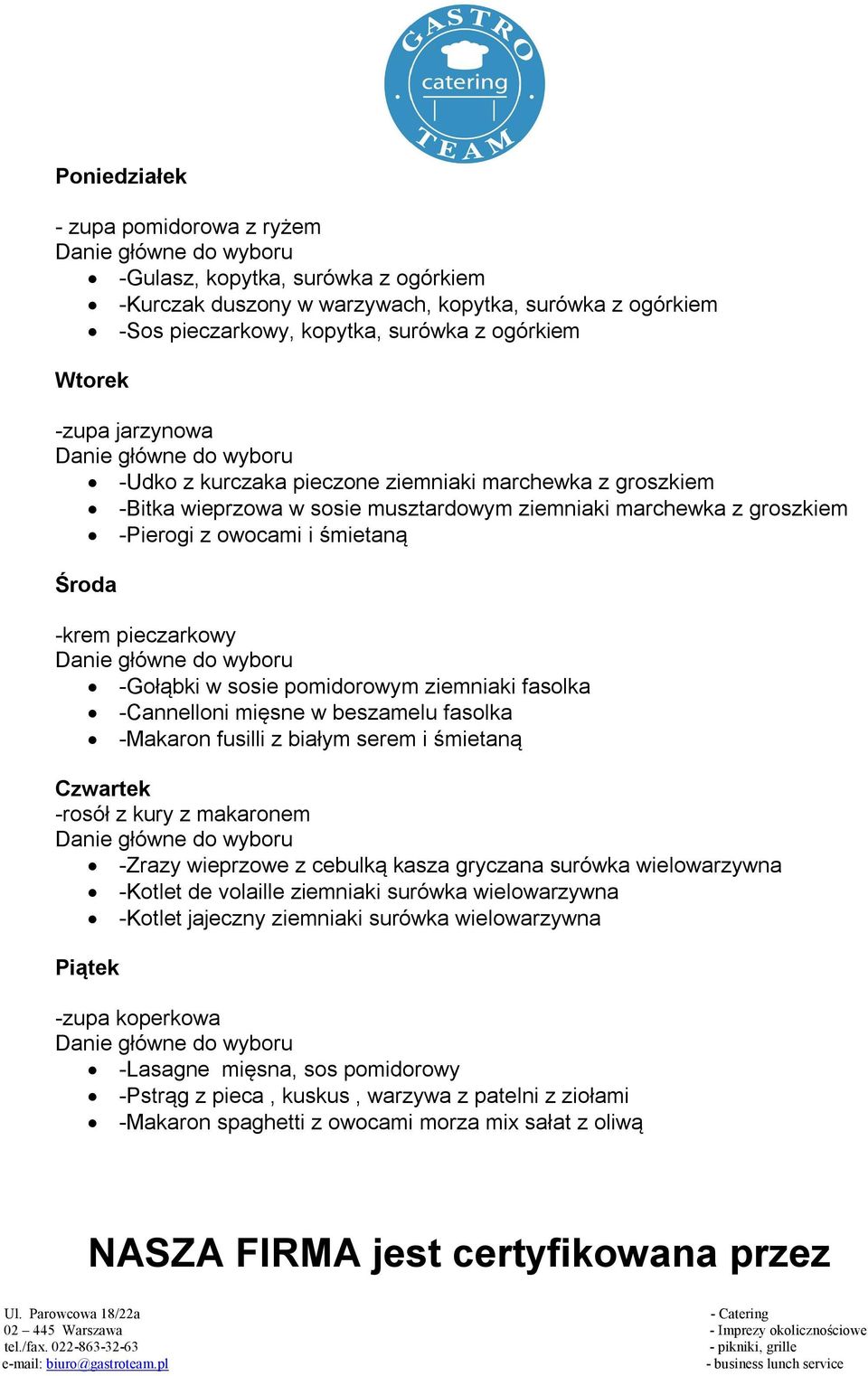 -Gołąbki w sosie pomidorowym ziemniaki fasolka -Cannelloni mięsne w beszamelu fasolka -Makaron fusilli z białym serem i śmietaną Czwartek -rosół z kury z makaronem -Zrazy wieprzowe z cebulką kasza