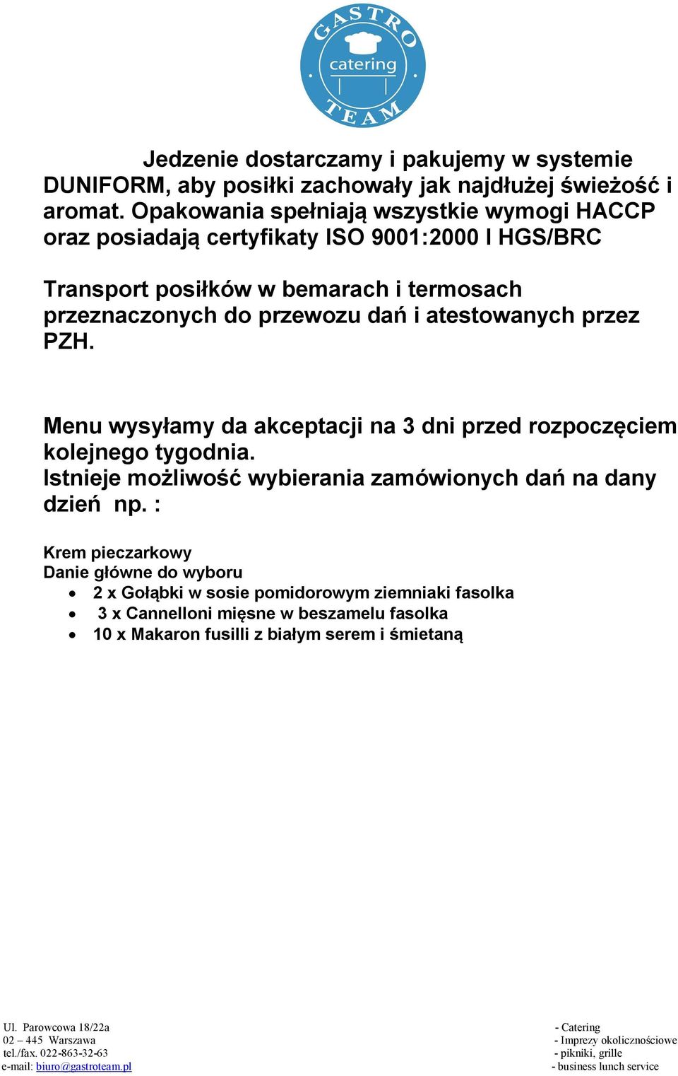 przeznaczonych do przewozu dań i atestowanych przez PZH. Menu wysyłamy da akceptacji na 3 dni przed rozpoczęciem kolejnego tygodnia.