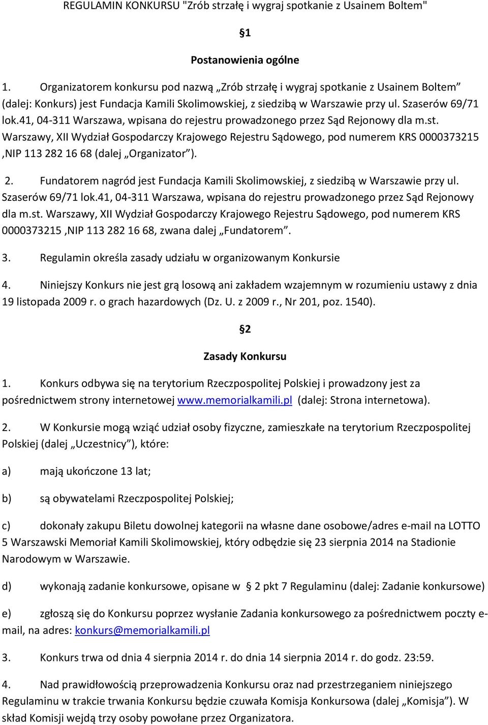 41, 04-311 Warszawa, wpisana do rejestru prowadzonego przez Sąd Rejonowy dla m.st. Warszawy, XII Wydział Gospodarczy Krajowego Rejestru Sądowego, pod numerem KRS 0000373215,NIP 113 282 16 68 (dalej Organizator ).