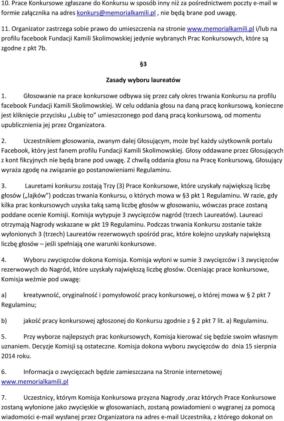 pl i/lub na profilu facebook Fundacji Kamili Skolimowskiej jedynie wybranych Prac Konkursowych, które są zgodne z pkt 7b. 3 Zasady wyboru laureatów 1.