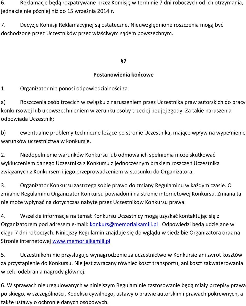 Organizator nie ponosi odpowiedzialności za: a) Roszczenia osób trzecich w związku z naruszeniem przez Uczestnika praw autorskich do pracy konkursowej lub upowszechnieniem wizerunku osoby trzeciej