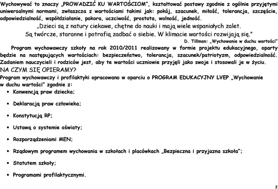 Są twórcze, staranne i potrafią zadbać o siebie. W klimacie wartości rozwijają się. D.