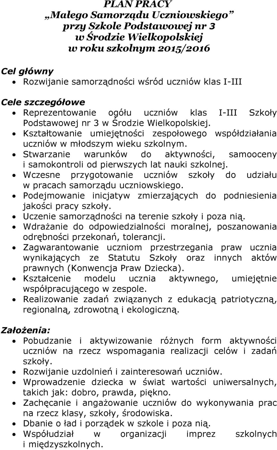 Stwarzanie warunków do aktywności, samooceny i samokontroli od pierwszych lat nauki szkolnej. Wczesne przygotowanie uczniów szkoły do udziału w pracach samorządu uczniowskiego.