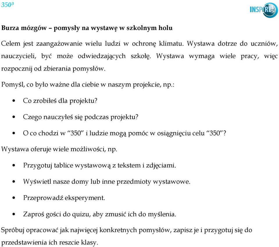 Pomyśl, co było waŝne dla ciebie w naszym projekcie, np.: O co chodzi w 350 i ludzie mogą pomóc w osiągnięciu celu 350? Wystawa oferuje wiele moŝliwości, np.