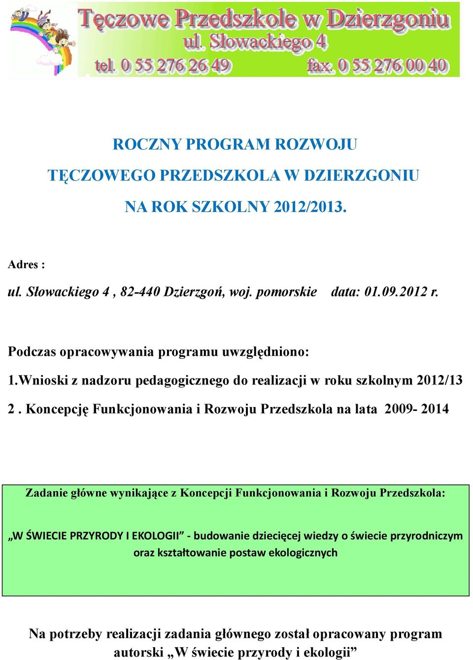 Koncepcję Funkcjonowania i Rozwoju Przedszkola na lata 2009-2014 Zadanie główne wynikające z Koncepcji Funkcjonowania i Rozwoju Przedszkola: W ŚWIECIE PRZYRODY I