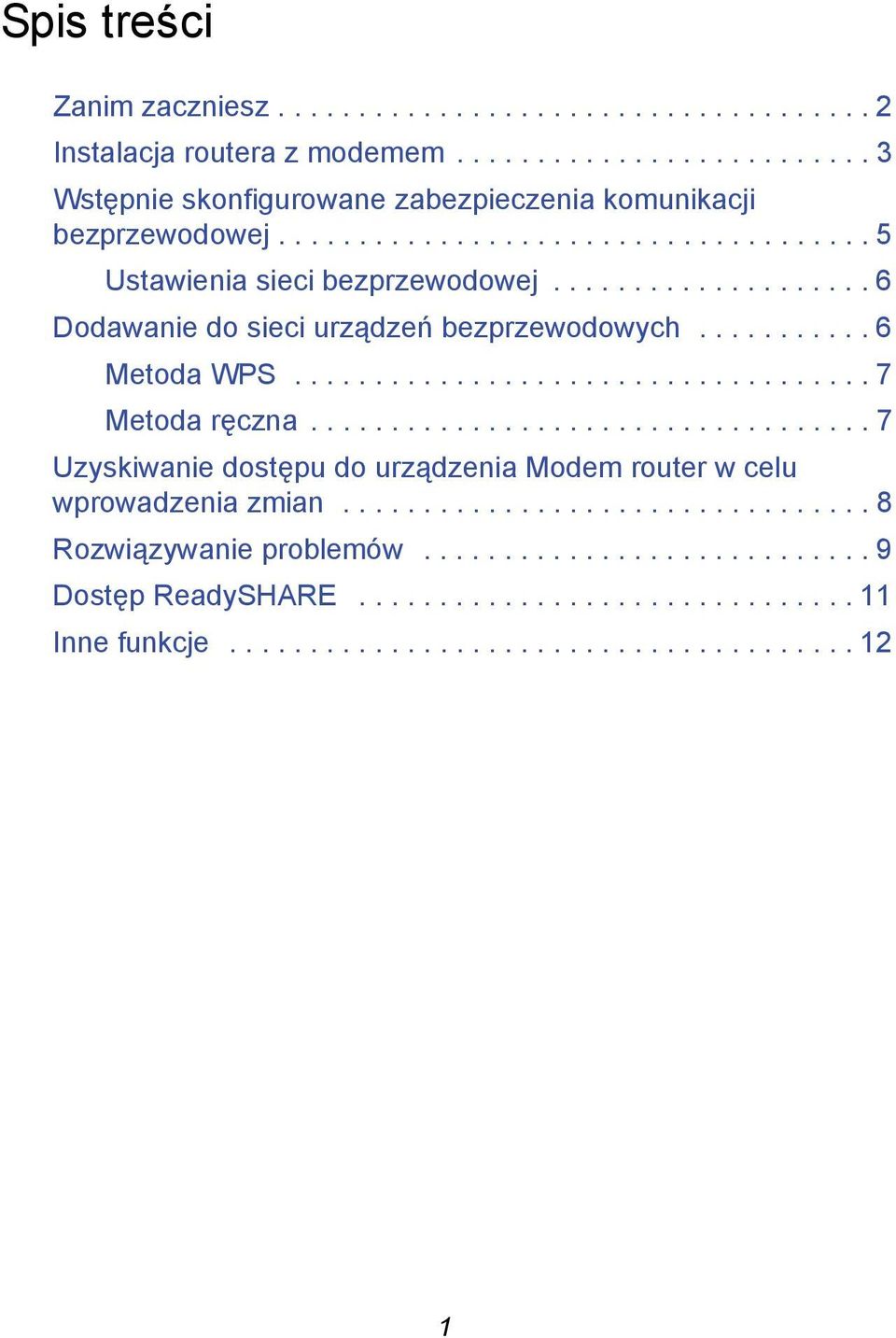 .................................. 7 Uzyskiwanie dostępu do urządzenia Modem router w celu wprowadzenia zmian................................. 8 Rozwiązywanie problemów.