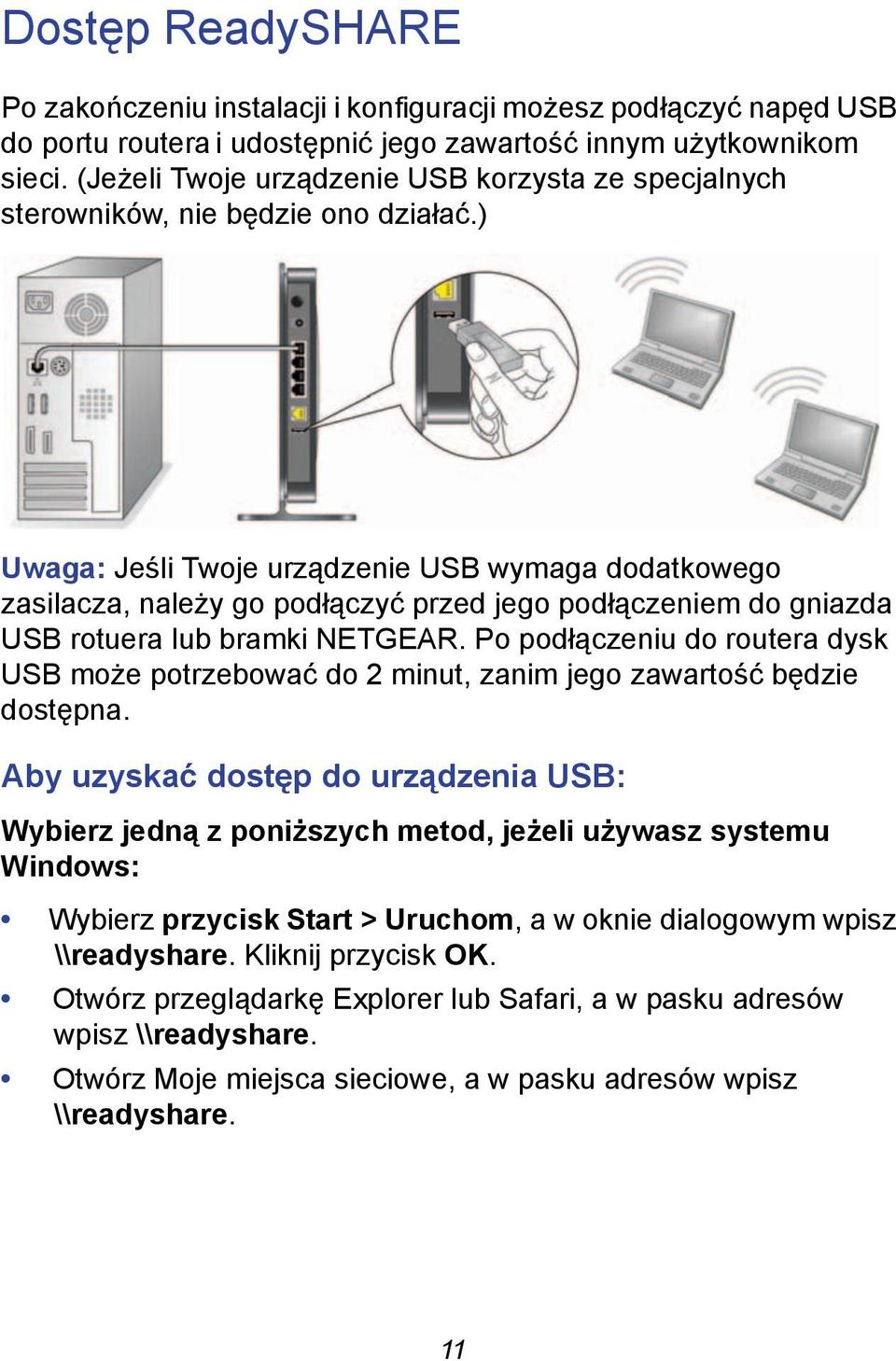 ) Uwaga: Jeśli Twoje urządzenie USB wymaga dodatkowego zasilacza, należy go podłączyć przed jego podłączeniem do gniazda USB rotuera lub bramki NETGEAR.