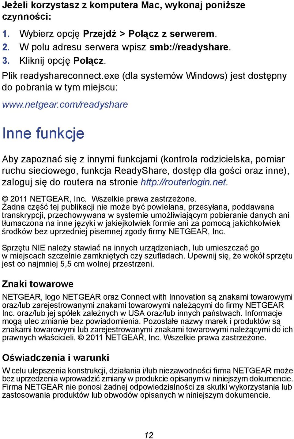 com/readyshare Inne funkcje Aby zapoznać się z innymi funkcjami (kontrola rodzicielska, pomiar ruchu sieciowego, funkcja ReadyShare, dostęp dla gości oraz inne), zaloguj się do routera na stronie