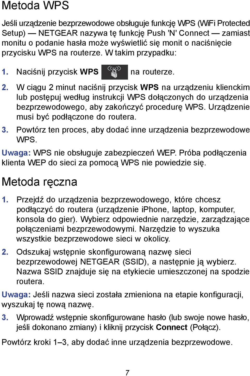 W ciągu 2 minut naciśnij przycisk WPS na urządzeniu klienckim lub postępuj według instrukcji WPS dołączonych do urządzenia bezprzewodowego, aby zakończyć procedurę WPS.